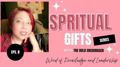 Spiritual Gifts | Episode 8: Word of Knowledge and Leadership