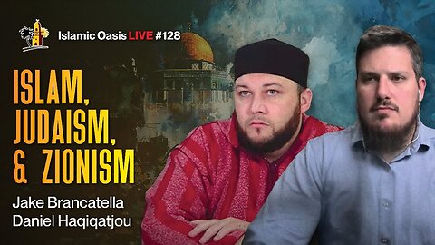 Islam, Judaism, & Zionism | Jake Brancatella & Daniel Haqiqatjou | ISLAMIC OASIS LIVE #128