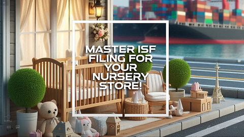 Mastering ISF Filing: Essential Guide for Baby Nursery Decor Stores