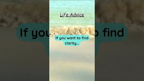 If you want to find clarity… #lifeadvice #quotes #life #advice #shorts