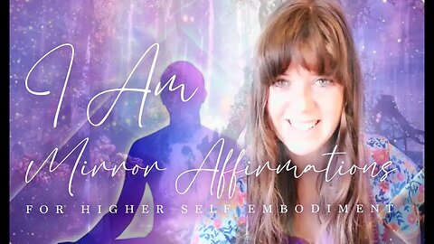 I AM MIRROR AFFIRMATIONS FOR HIGHER SELF EMBODIMENT