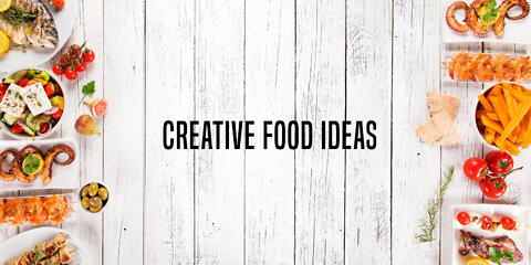 Creative Food Ideas