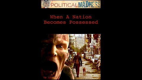 Episode 12 - When A Nation Becomes Possessed