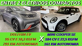 ENTRE 2 CARROS - BYD DOLFHIN EV X MINI COOPER SE - PREÇO E AUTONOMIA OU STATUS E POTENCIA?