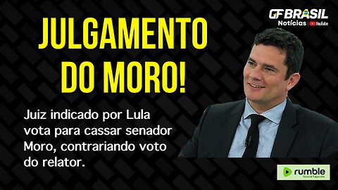Juiz indicado por Lula vota para cassar senador Moro, contrariando voto do relator!