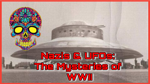 Nazis & UFOs: The Mysteries of WWII