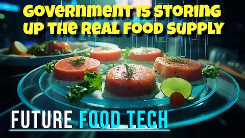 GOVERNMENT IS STORING UP REAL FOOD SUPPLY AND GIVING US FAKE FOOD