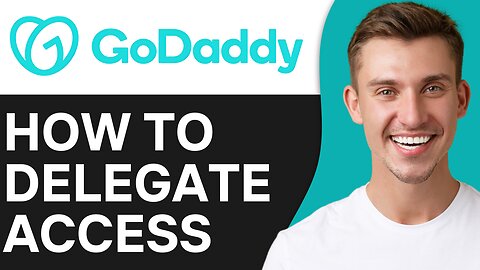 HOW TO DELEGATE ACCESS IN GODADDY