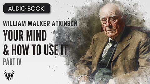 💥 WILLIAM WALKER ATKINSON ❯ Your Mind and How to Use It ❯ AUDIOBOOK 📚 Part 4