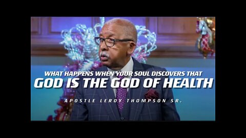 What Happens When Your Soul Discovers That God Is The God of Health | Apostle Leroy Thompson Sr.