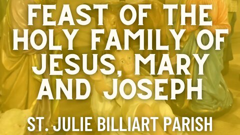 Feast of the Holy Family of Jesus, Mary and Joseph - Mass from St. Julie Billiart Parish