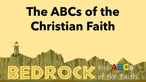 BEDROCK: the ABCs of the Christian Faith 13