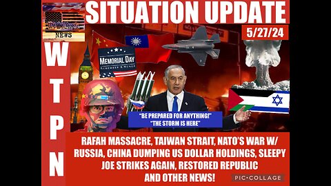 Situation Update: Rafah Massacre! Taiwan Strait! NATO's War With Russia! Dumping US Dollar Holdings! Sleepy Joe Strikes Again! Restore Republic! - WTPN
