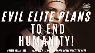 EVIL ELITE TRANSHUMAN AGENDA to END HUMANITY and CONTROL LIFE!