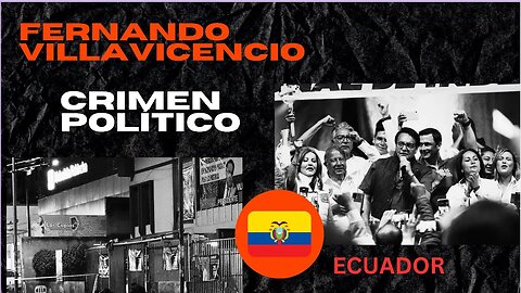 FERNANDO VILLAVICENCIO, ¿UN CRIMEN POLÍTICO EN ECUADOR?