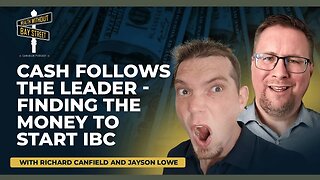 Cash Follows The Leader - Finding the Money to Start IBC