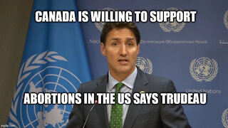 Justin Trudeau is willing to Fund United States Abortions: A Christian Response