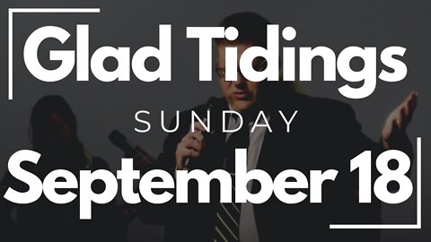 Glad Tidings Flint • Sunday Service • September 18, 2022