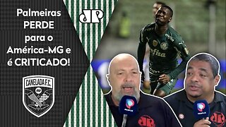 "É UMA VERGONHA! Esse Palmeiras NÃO..." DERROTA pro América-MG é DETONADA!