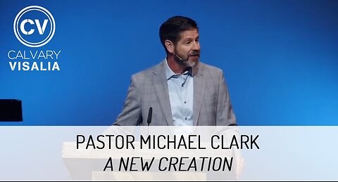 A New Creation - Pastor Michael Clark