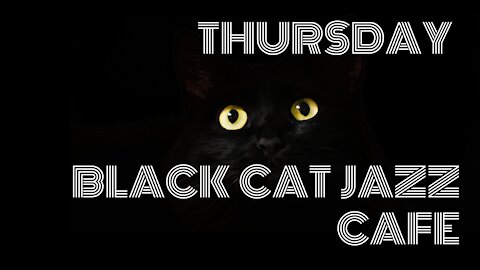 Visit the BLACK CAT JAZZ CAFE THURSDAY for relaxing jazz