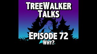 TreeWalker Talks Episode 72: Why?