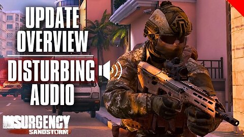 Update overview!!! \\\WARNING\\\ DISTURBING AUDIO | Insurgency Sandstorm