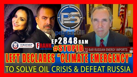EP 2848-8AM #STUPID - LEFT DECLARES "CLIMATE EMERGENCY" TO SOLVE OIL CRISIS & DEFEAT RUSSIA