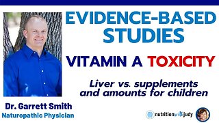 Truths about Vitamin A and Toxicity from Foods - The Science with Dr. Garrett Smith - Part 1