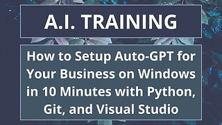 How to Setup Auto-GPT for Your Business on Windows in 10 Minutes with Python, Git, and Visual Studio