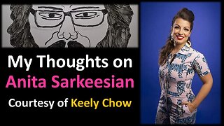 My Thoughts on Anita Sarkeesian (Courtesy of Keely Chow)