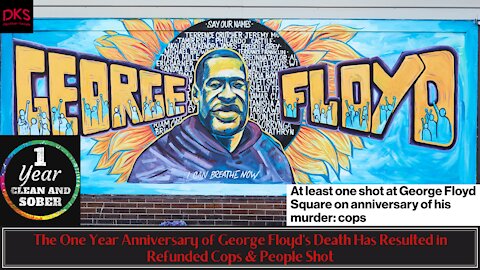 The One Year Anniversary of George Floyd's Death Has Resulted in Refunded Cops & People Shot