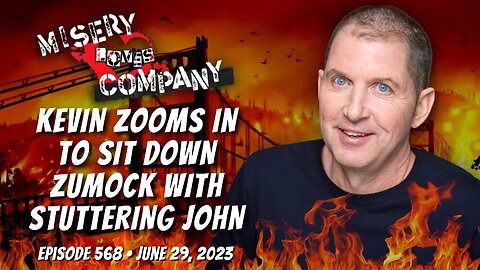 Kevin Zooms In to Sit Down Zumock with Stuttering John • Misery Loves Company with Kevin Brennan