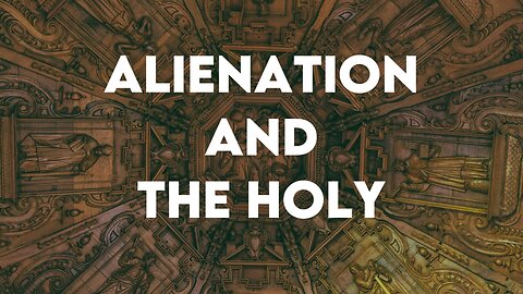 Alienation and The Holy | Scripture Commentary