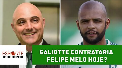 Galiotte contrataria Felipe Melo hoje? OLHA o que ele respondeu!