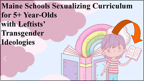Maine Schools Sexualizing Curriculum for 5+ Year-Olds with Leftists’ Transgender Ideologies