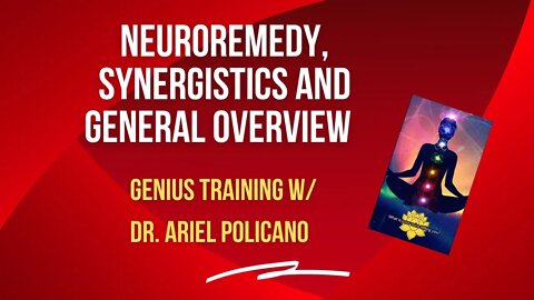 Neuroremedy, Synergistics, and General Overview: Genius Weekly Training with Dr. Ariel Policano