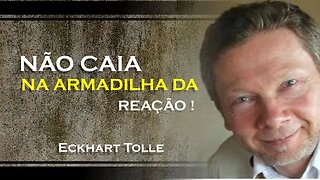 NÃO CAIA NA ARMADILHA DA REAÇÃO, ECKHART TOLLE DUBLADO 2023