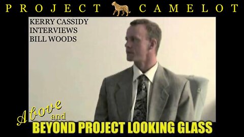 “Above & Beyond”: Ex-Navy Seal, Bill Wood [on Project Looking Glass] Interviewed by Kerry Cassidy — PROJECT CAMELOT 🐆