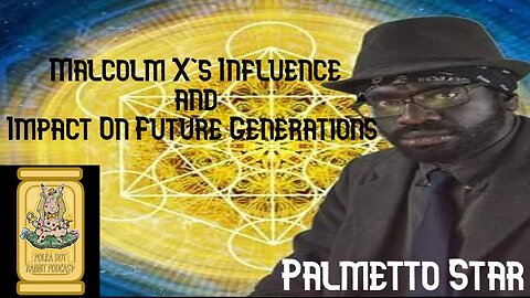 Malcolm X's Influence And Impact On Future Generations W/ Palmetto Star
