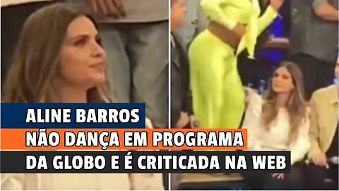 ALINE BARROS NÃO DANÇA, FICA DE CARA FECHADA EM PROGRAMA DA GLOBO E É CRITICADA