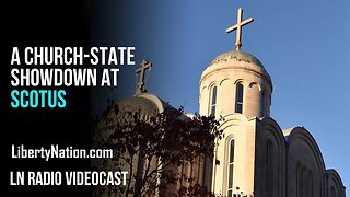 Talking Liberty – A Church-State Showdown at SCOTUS – LN Radio Videocast