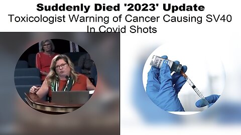 Suddenly Died '2023' Update & Toxicologist Warns Cancer Causing SV40 in Covid Shots