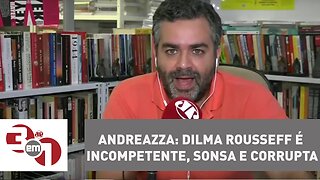 Andreazza: Dilma Rousseff é incompetente, sonsa e corrupta