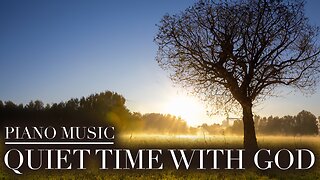 Quiet Time With God | Meditation And Prayer Music