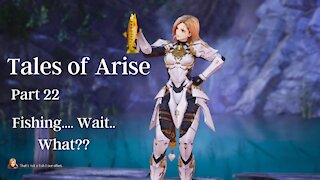 Tales of Arise Part 22 : Fishing... Wait... What??