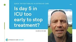 Quick tip for families in ICU: Is day 5 in ICU too early to stop treatment?