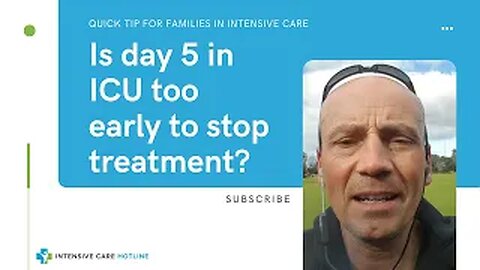 Quick tip for families in ICU: Is day 5 in ICU too early to stop treatment?