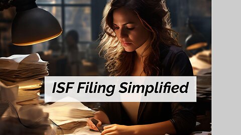 Demystifying the ISF Filing Rule: Essential Knowledge for Importers!