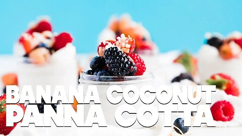 Banana Coconut Panna Cotta Recipe with Fresh Berries and Vanilla